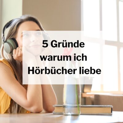 5 Gründe warum ich Hörbücher liebe