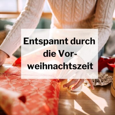 Entspannt durch die Vorweihnachtszeit – mit diesen 6 Tipps gelingt es